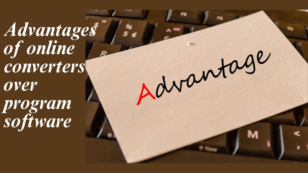 Advantages of online converters compared to traditional software programs
